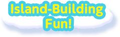 Island-Building Fun!